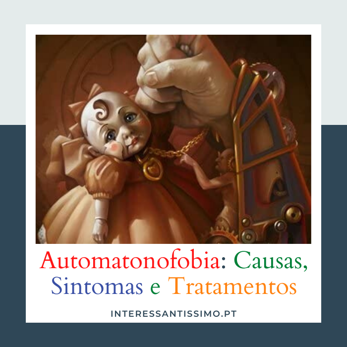 Automatonofobia causas sintomas e tratamentos