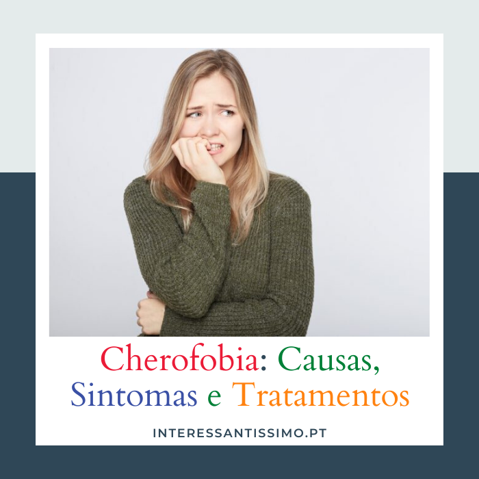 Cherofobia - Causas Sintomas e tratamentos