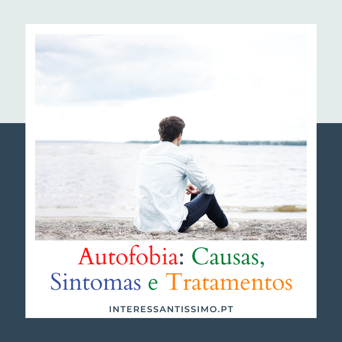 autofobia - causas sintomas e tratamentos